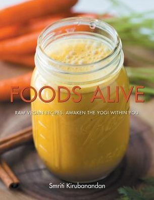Cover for Smriti Kirubanandan · Foods Alive: Raw Vegan Recipes. Awaken the Yogi Within You (Paperback Bog) (2014)