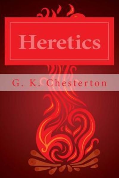 Heretics - G K Chesterton - Books - Createspace Independent Publishing Platf - 9781490303024 - May 29, 2013