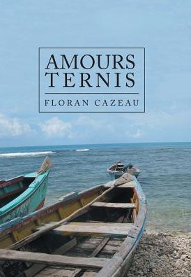 Cover for Floran Cazeau · Amours Ternis (Hardcover Book) (2017)