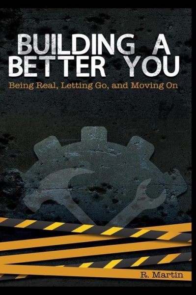 Cover for R Martin · Building a Better You: Being Real, Letting Go, and Moving on (Paperback Bog) (2013)