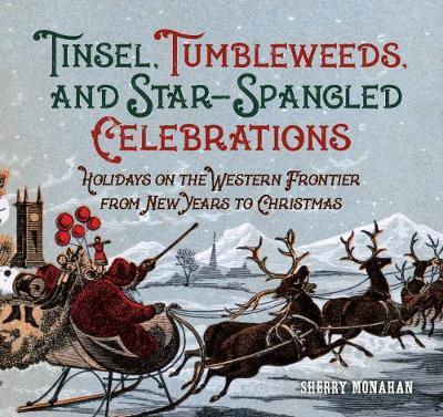 Cover for Sherry Monahan · Tinsel, Tumbleweeds, and Star-Spangled Celebrations: Holidays on the Western Frontier from New Year's to Christmas (Paperback Book) [New edition] (2017)