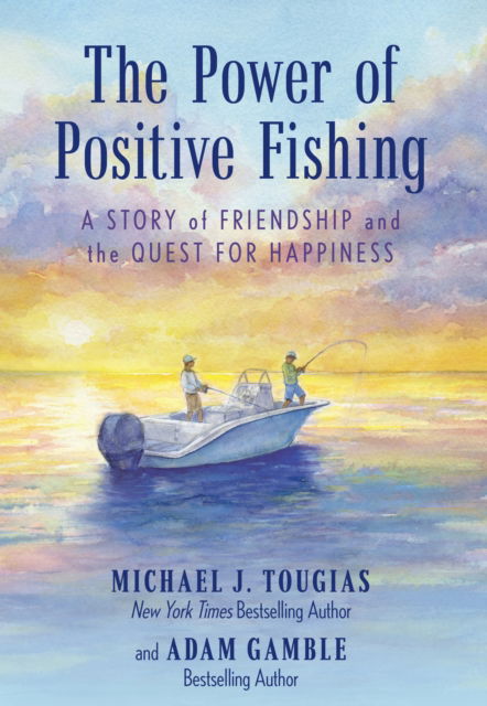 Cover for Michael J. Tougias · The Power of Positive Fishing: A Story of Friendship and the Quest for Happiness (Paperback Book) (2024)