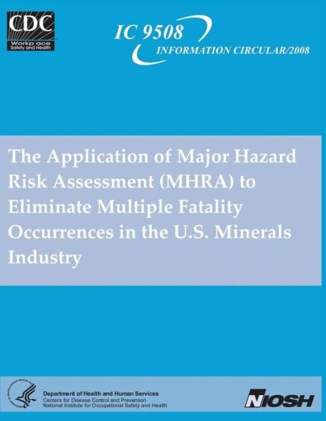 Cover for Department of Health and Human Services · The Application of Major Hazard Risk Assessment (Mhra) to Eliminate Multiple Fatality Occurrences in the U.s. Minerals Industry (Paperback Book) (2013)