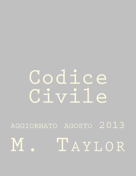 Cover for M Taylor · Codice Civile: Aggiornato Agosto 2013 (Paperback Bog) (2013)
