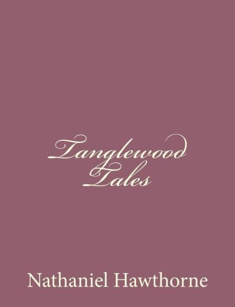 Tanglewood Tales - Nathaniel Hawthorne - Bücher - CreateSpace Independent Publishing Platf - 9781494475024 - 13. Dezember 2013