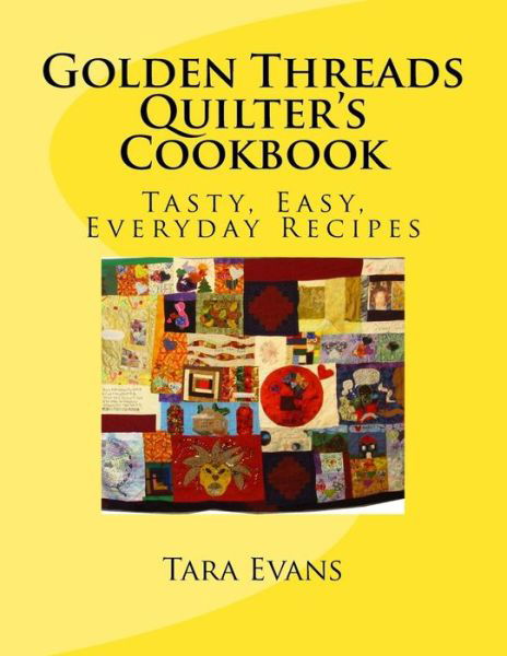 Cover for Ms Tara I Evans · Golden Threads Quilter's Cookbook: Tasty, Easy, Everyday Recipes (Paperback Bog) (2014)