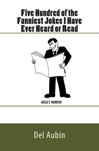 Cover for Del Aubin · Five Hundred of the Funniest Jokes I Have Ever Heard or Read: Adult Humor (Paperback Bog) (2014)