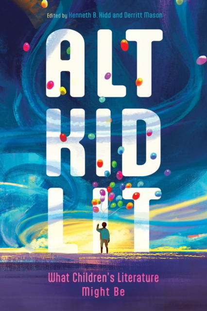 Cover for Alt Kid Lit: What Children's Literature Might Be - Children's Literature Association Series (Hardcover Book) (2024)
