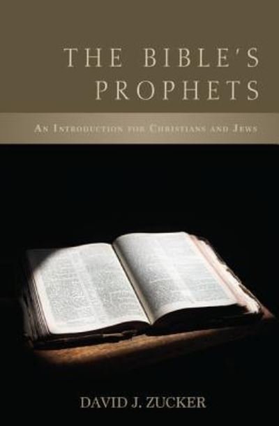 Cover for Zucker, Rabbi David J, PhD Bcc · The Bible's Prophets: An Introduction for Christians and Jews (Gebundenes Buch) (2013)