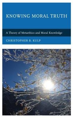 Cover for Christopher B. Kulp · Knowing Moral Truth: A Theory of Metaethics and Moral Knowledge (Hardcover Book) (2017)