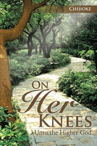 Cover for Chijioke Chijioke · On Her Knees: Unto the Higher God (Paperback Book) (2014)