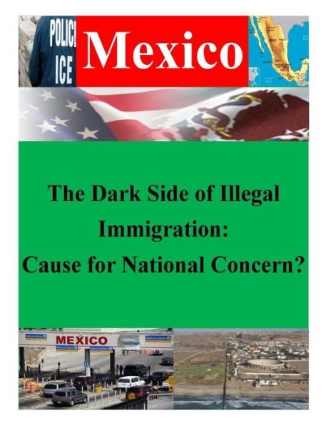 Cover for U S Army War College · The Dark Side of Illegal Immigration: Cause for National Concern? (Paperback Book) (2014)