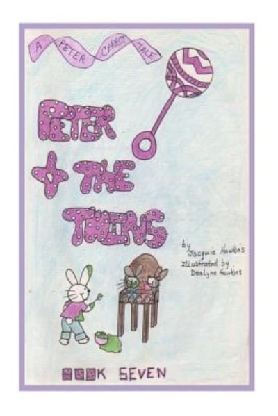Cover for Jacquie Lynne Hawkins · Peter and the Twins: Book Seven of the Peter Carrot Tales. Peter is Tired of Sharing His Mother and Father with His Siblings. He Wants to B (Paperback Bog) (2014)