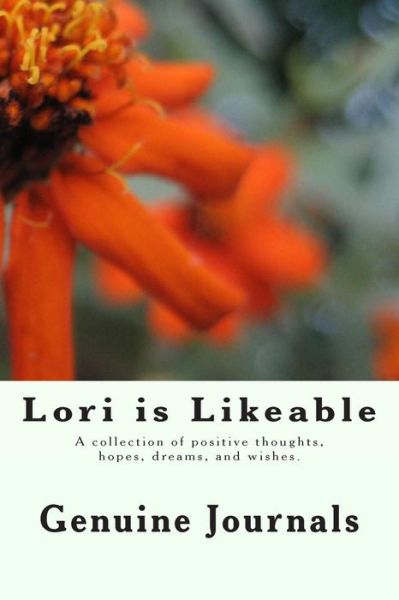 Cover for Genuine Journals · Lori is Likeable: a Collection of Positive Thoughts, Hopes, Dreams, and Wishes. (Pocketbok) [Jou edition] (2014)