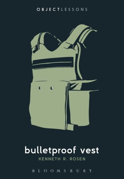 Cover for Rosen, Kenneth R. (Journalist, The New York Times) · Bulletproof Vest - Object Lessons (Paperback Book) (2020)