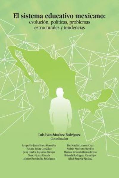 Cover for Luis Ivan Sanchez Rodriguez · El Sistema Educativo Mexicano: Evolucion, Politicas, Problemas Estructurales Y Tendencias (Paperback Book) (2018)