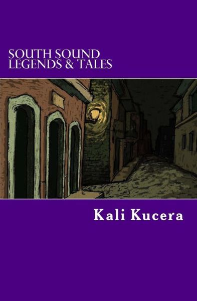 Cover for Kali Kucera · South Sound Legends &amp; Tales: a Compendium of Short Stories (Paperback Book) (2015)