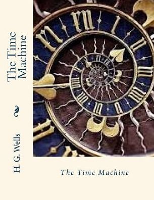 The Time Machine - H G Wells - Livros - Createspace - 9781511550024 - 1 de abril de 2015