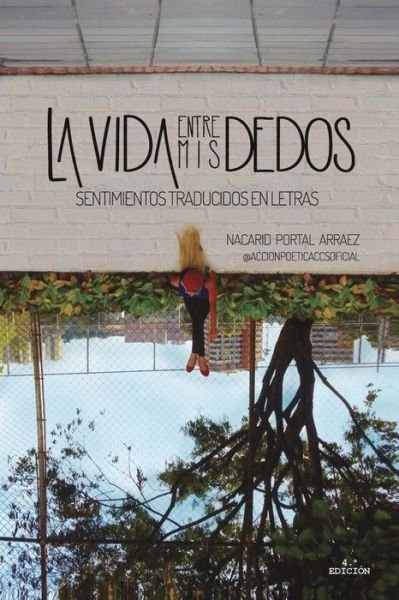 Cover for Nacarid Portal · La Vida Entre Mis Dedos: Sentimientos Traducidos en Letras (Paperback Bog) (2015)