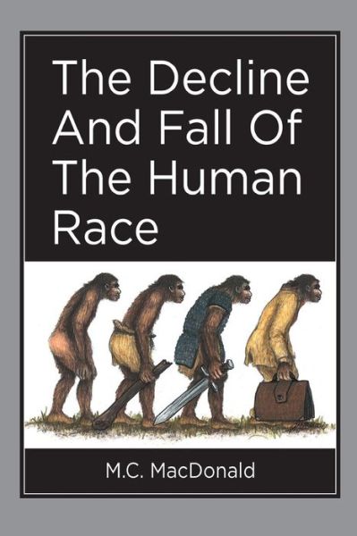 Cover for Murray Charles MacDonald · The Decline And Fall Of The Human Race (Paperback Book) (2016)