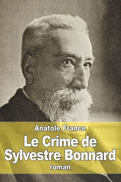 Le Crime De Sylvestre Bonnard - Anatole France - Books - Createspace - 9781515185024 - July 22, 2015