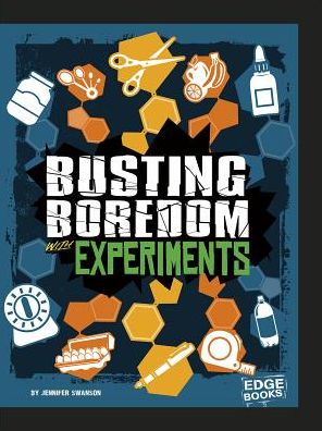 Cover for Jennifer Swanson · Busting Boredom with Experiments (Hardcover Book) (2017)