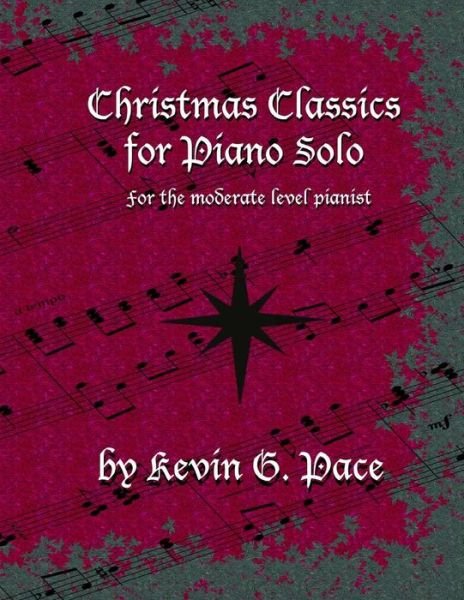 Cover for Kevin G Pace · Christmas Classics for Piano Solo: for the Moderate Level Pianist (Paperback Bog) (2015)