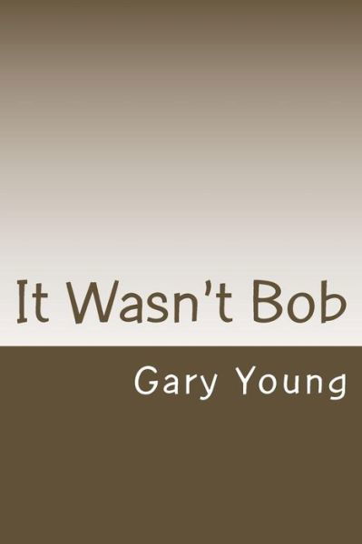 Cover for Gary Young · It Wasn't Bob (Paperback Bog) (2015)