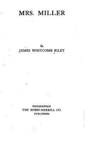 Mrs. Miller - James Whitcomb Riley - Bücher - Createspace - 9781517516024 - 24. September 2015