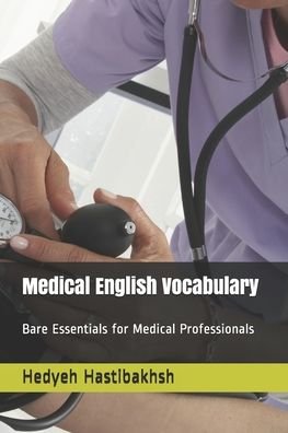 Cover for Hedyeh Hastibakhsh · Medical English Vocabulary : Bare Essentials for Medical Professionals (Paperback Book) (2017)