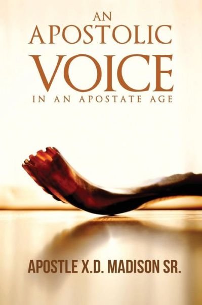 Cover for X D Madison Sr · An Apostolic Voice In An Apostate Age (Pocketbok) (2016)