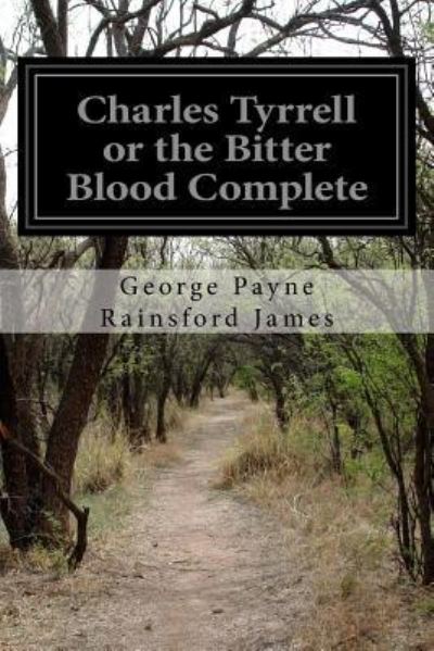 Cover for George Payne Rainsford James · Charles Tyrrell or the Bitter Blood Complete (Paperback Book) (2016)