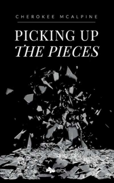 Picking up the Pieces - Cherokee McAlpine - Books - Lantia LLC - 9781524318024 - July 26, 2022