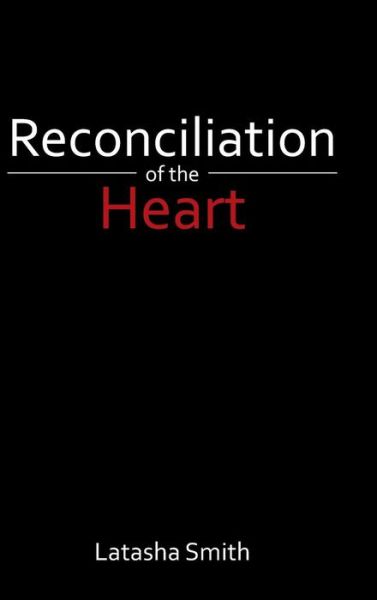 Cover for Latasha Smith · Reconciliation of the Heart (Hardcover Book) (2016)