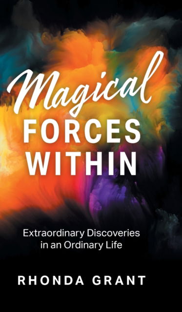 Cover for Rhonda Grant · Magical Forces Within: Extraordinary Discoveries in an Ordinary Life (Hardcover Book) (2020)