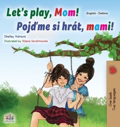 Cover for Shelley Admont · Let's play, Mom! (English Czech Bilingual Book for Kids) (Inbunden Bok) (2020)