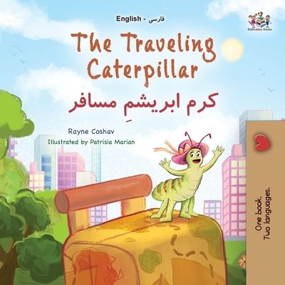 Cover for Rayne Coshav · Traveling Caterpillar (English Farsi Bilingual Book for Kids) (Bok) (2023)