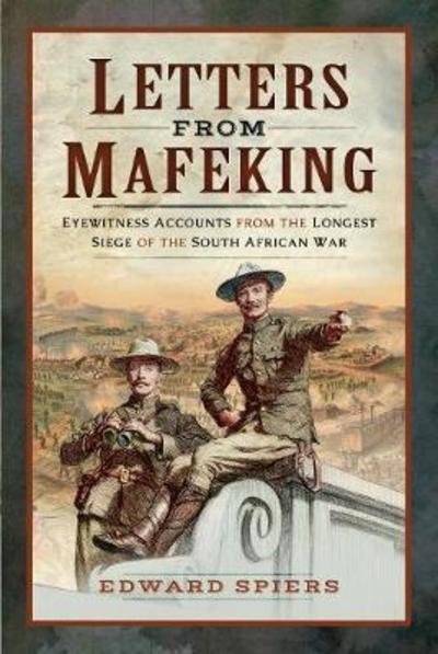 Edward, Spiers, · Letters from Mafeking: Eyewitness Accounts from the Longest Siege of the South African War (Hardcover Book) (2019)