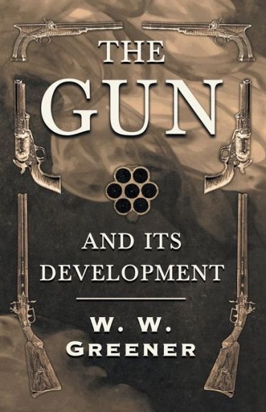 Cover for W. W. Greener · The Gun and its Development (Paperback Book) (2018)
