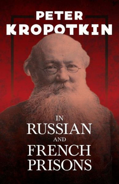 Cover for Peter Kropotkin · In Russian and French Prisons: With an Excerpt from Comrade Kropotkin by Victor Robinson (Taschenbuch) (2020)