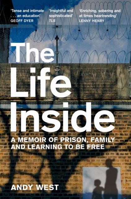Cover for Andy West · The Life Inside: A Memoir of Prison, Family and Learning to be Free (Paperback Bog) (2023)