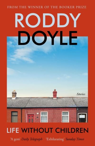 Cover for Roddy Doyle · Life Without Children: The exhilarating new short story collection from the Booker Prize-winning author (Paperback Bog) (2022)