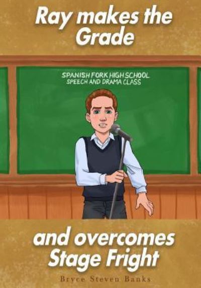 Cover for Bryce Steven Banks · Ray makes the grade and overcomes stage fright (Paperback Book) (2016)