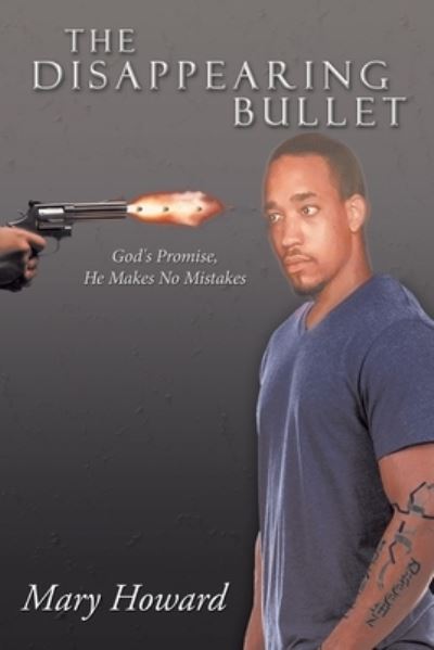 The Disappearing Bullet - Mary Howard - Books - Author Solutions Inc - 9781532085024 - April 25, 2022