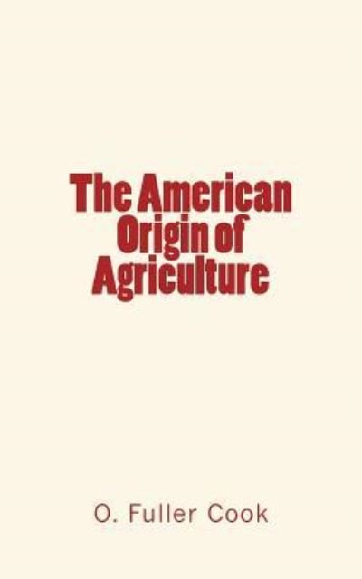 Cover for O Fuller Cook · The American Origin of Agriculture (Taschenbuch) (2016)
