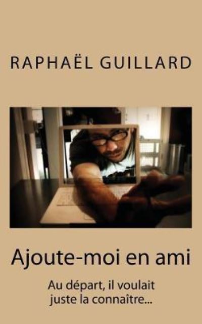 Cover for Raphael Guillard · Ajoutes-moi en ami (Paperback Book) (2016)