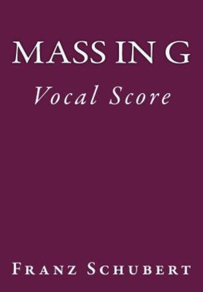 Mass in G - Franz Schubert - Boeken - Createspace Independent Publishing Platf - 9781540554024 - 22 november 2016