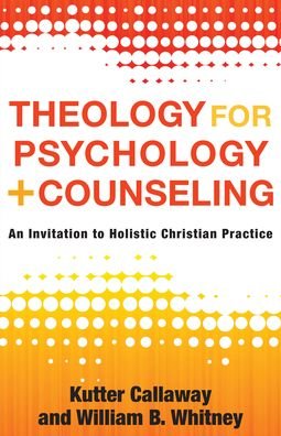 Cover for Kutter Callaway · Theology for Psychology and Counseling – An Invitation to Holistic Christian Practice (Paperback Bog) (2022)