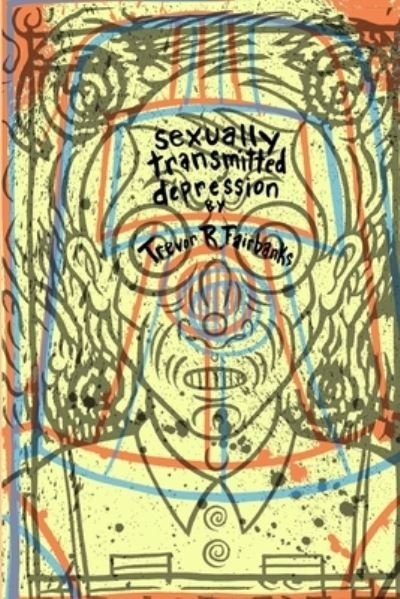 Cover for Trevor R Fairbanks · Sexually Transmitted Depression (Pocketbok) (2017)