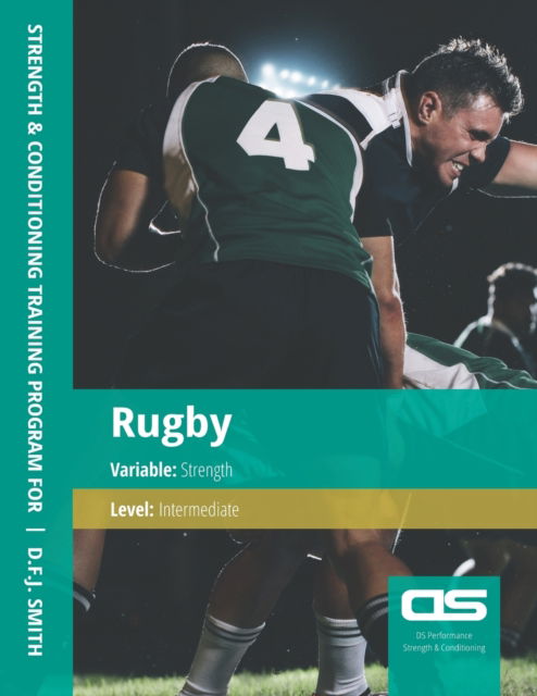 Cover for D F J Smith · DS Performance - Strength &amp; Conditioning Training Program for Rugby, Strength, Intermediate (Paperback Book) (2016)